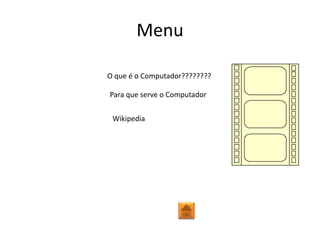 Menu

O que é o Computador????????

Para que serve o Computador


 Wikipedia
 