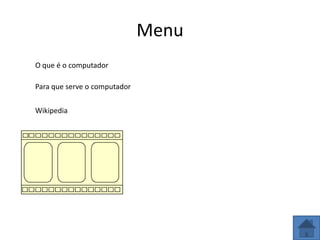 Menu
O que é o computador

Para que serve o computador


Wikipedia
 