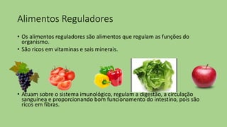 Alimentos construtores
OS alimentos construtores são os alimentos que têm a função de
construir os tecidos do organismo.
São ricos em proteína.
Renovam e fortalecem o organismo
 