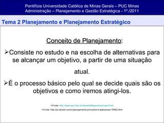 Pontifícia Universidade Católica de Minas Gerais – PUC Minas Administração – Planejamento e Gestão Estratégica - 1º./2011 ,[object Object],[object Object],[object Object],[object Object],[object Object],[object Object],[object Object]