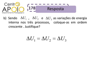 178         Resposta
            U1         U2
b) Sendo AAAAA, AAAAA e AAAA as variações de energia
                            U3
   interna nos três processos, coloque-as em ordem
   crescente . Justifique?


                U1       U2        U3
 