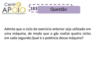 183          Questão



Admita que o ciclo do exercício anterior seja utilizado em
uma máquina, de modo que o gás realize quatro ciclos
em cada segundo.Qual é a potência dessa máquina?
 