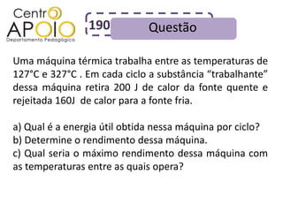 190          Questão

Uma máquina térmica trabalha entre as temperaturas de
127°C e 327°C . Em cada ciclo a substância “trabalhante”
dessa máquina retira 200 J de calor da fonte quente e
rejeitada 160J de calor para a fonte fria.

a) Qual é a energia útil obtida nessa máquina por ciclo?
b) Determine o rendimento dessa máquina.
c) Qual seria o máximo rendimento dessa máquina com
as temperaturas entre as quais opera?
 