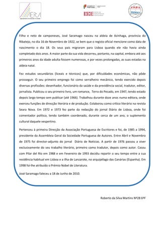 Filho e neto de camponeses, José Saramago nasceu na aldeia de Azinhaga, província do
Ribatejo, no dia 16 de Novembro de 19...