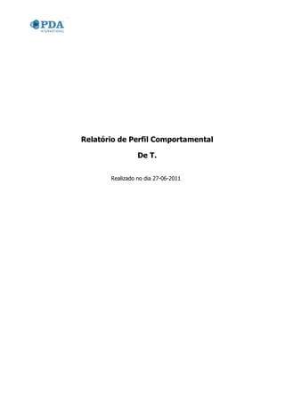 Relatório de Perfil Comportamental

                 De T.


       Realizado no dia 27-06-2011
 