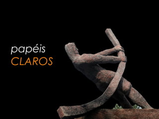papéis
CLAROS
 