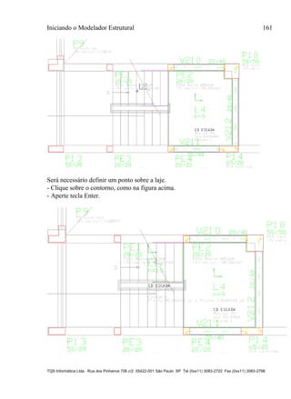 Iniciando o Modelador Estrutural 161
TQS Informática Ltda. Rua dos Pinheiros 706 c/2 05422-001 São Paulo SP Tel (0xx11) 3083-2722 Fax (0xx11) 3083-2798
Será necessário definir um ponto sobre a laje.
- Clique sobre o contorno, como na figura acima.
- Aperte tecla Enter.
 