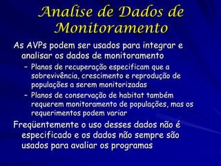 Analise de Dados de
      Monitoramento
As AVPs podem ser usados para integrar e
 analisar os dados de monitoramento
  – P...