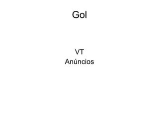 Gol


  VT
Anúncios
 