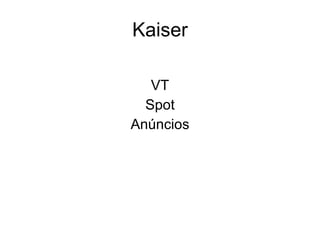 Kaiser

   VT
  Spot
Anúncios
 