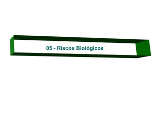 05 - Riscos Biológicos

 
