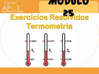 Módulo
              25
Exercícios Resolvidos
    Termometria
 