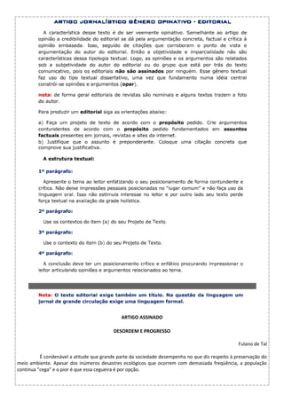ARTIGO ASSINADO
DESORDEM E PROGRESSO
Fulano de Tal
É condenável a atitude que grande parte da sociedade desempenha no que diz respeito à preservação do
meio ambiente. Apesar dos inúmeros desastres ecológicos que ocorrem com demasiada freqüência, a população
continua “cega” e o pior é que essa cegueira é por opção.
 