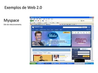 Myspace Site de relacionamento. Exemplos de Web 2.0 