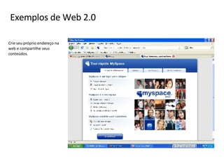 Crie seu próprio endereço na web e compartilhe seus conteúdos. Exemplos de Web 2.0 