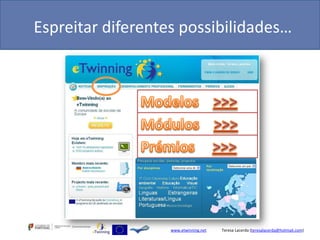 Espreitar diferentes possibilidades…




                   www.etwinning.net   Teresa Lacerda (teresalacerda@hotmail.com)
 