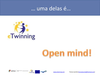 … uma delas é…




       www.etwinning.net   Teresa Lacerda (teresalacerda@hotmail.com)
 