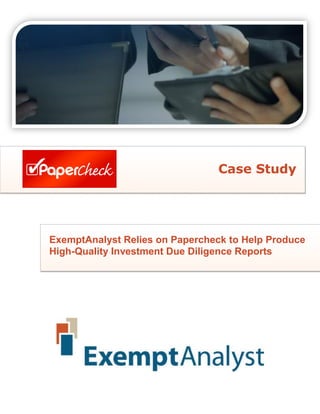 Case Study




ExemptAnalyst Relies on Papercheck to Help Produce
High-Quality Investment Due Diligence Reports
 