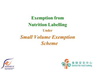 1
Exemption from
Nutrition Labelling
Under
Small Volume Exemption
Scheme
 