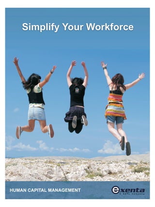 Simplify Your Workforce




HUMAN CAPITAL MANAGEMENT
 