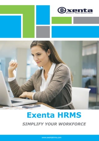 Exenta HRMS
SIMPLIFY YOUR WORKFORCE
www.exentahrms.com
 