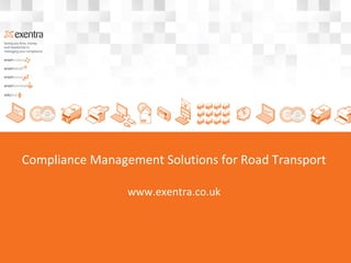 Compliance Management Solutions for Road Transport

                 www.exentra.co.uk
 