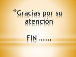*Gracias por su 
atención 
FIN ……. 
 