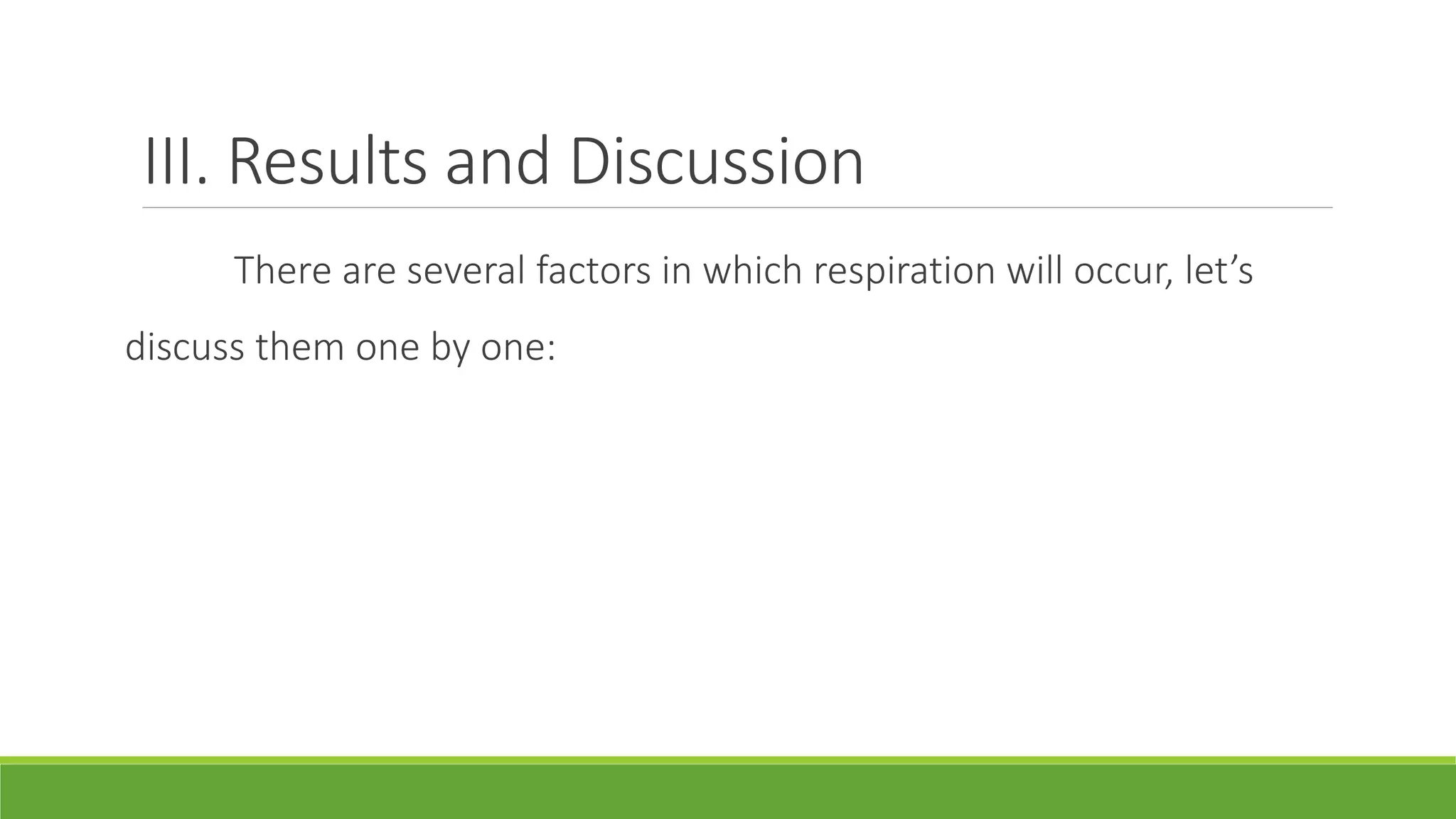 III. Results and Discussion
      There are several factors in which respiration will occur, let’s
discuss them one by one:
 