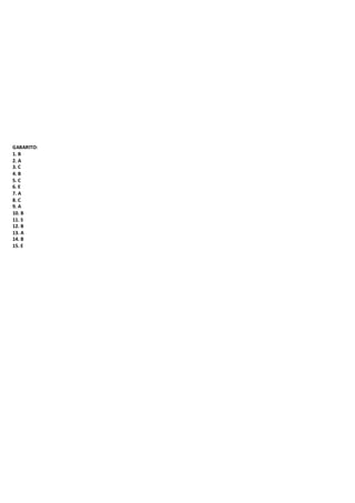 GABARITO: 
1. B 
2. A 
3. C 
4. B 
5. C 
6. E 
7. A 
8. C 
9. A 
10. B 
11. S 
12. B 
13. A 
14. B 
15. E 
