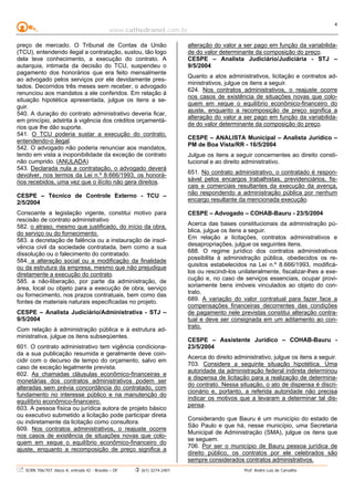 www.cathedranet.com.br
SCRN 706/707, bloco A, entrada 42 - Brasília – DF (61) 3274-2401 Prof. André Luís de Carvalho
4
preço de mercado. O Tribunal de Contas da União
(TCU), entendendo ilegal a contratação, sustou, tão logo
dela teve conhecimento, a execução do contrato. A
autarquia, intimada da decisão do TCU, suspendeu o
pagamento dos honorários que era feito mensalmente
ao advogado pelos serviços por ele devidamente pres-
tados. Decorridos três meses sem receber, o advogado
renunciou aos mandatos a ele conferidos. Em relação à
situação hipotética apresentada, julgue os itens a se-
guir.
540. A duração do contrato administrativo deveria ficar,
em princípio, adstrita à vigência dos créditos orçamentá-
rios que lhe dão suporte.
541. O TCU poderia sustar a execução do contrato,
entendendo-o ilegal.
542. O advogado não poderia renunciar aos mandatos,
tendo em vista a inoponibilidade da exceção de contrato
não cumprido. (ANULADA)
543. Declarada nula a contratação, o advogado deverá
devolver, nos termos da Lei n.º 8.666/1993, os honorá-
rios recebidos, uma vez que o ilícito não gera direitos.
CESPE – Técnico de Controle Externo - TCU –
2/5/2004
Consoante a legislação vigente, constitui motivo para
rescisão de contrato administrativo
582. o atraso, mesmo que justificado, do início da obra,
do serviço ou do fornecimento.
583. a decretação de falência ou a instauração de insol-
vência civil da sociedade contratada, bem como a sua
dissolução ou o falecimento do contratado.
584. a alteração social ou a modificação da finalidade
ou da estrutura da empresa, mesmo que não prejudique
diretamente a execução do contrato.
585. a não-liberação, por parte da administração, de
área, local ou objeto para a execução de obra, serviço
ou fornecimento, nos prazos contratuais, bem como das
fontes de materiais naturais especificadas no projeto.
CESPE – Analista Judiciário/Administrativa - STJ –
9/5/2004
Com relação à administração pública e à estrutura ad-
ministrativa, julgue os itens subseqüentes.
601. O contrato administrativo tem vigência condiciona-
da a sua publicação resumida e geralmente deve coin-
cidir com o decurso de tempo do orçamento, salvo em
caso de exceção legalmente prevista.
602. As chamadas cláusulas econômico-financeiras e
monetárias dos contratos administrativos podem ser
alteradas sem prévia concordância do contratado, com
fundamento no interesse público e na manutenção do
equilíbrio econômico-financeiro.
603. A pessoa física ou jurídica autora de projeto básico
ou executivo submetido a licitação pode participar direta
ou indiretamente da licitação como consultora.
609. Nos contratos administrativos, o reajuste ocorre
nos casos de existência de situações novas que colo-
quem em xeque o equilíbrio econômico-financeiro do
ajuste, enquanto a recomposição de preço significa a
alteração do valor a ser pago em função da variabilida-
de do valor determinante da composição do preço.
CESPE – Analista Judiciário/Judiciária - STJ –
9/5/2004
Quanto a atos administrativos, licitação e contratos ad-
ministrativos, julgue os itens a seguir.
624. Nos contratos administrativos, o reajuste ocorre
nos casos de existência de situações novas que colo-
quem em xeque o equilíbrio econômico-financeiro do
ajuste, enquanto a recomposição de preço significa a
alteração do valor a ser pago em função da variabilida-
de do valor determinante da composição do preço.
CESPE – ANALISTA Municipal – Analista Jurídico –
PM de Boa Vista/RR - 16/5/2004
Julgue os itens a seguir concernentes ao direito consti-
tucional e ao direito administrativo.
651. No contrato administrativo, o contratado é respon-
sável pelos encargos trabalhistas, previdenciários, fis-
cais e comerciais resultantes da execução da avença,
não respondendo a administração pública por nenhum
encargo resultante da mencionada execução.
CESPE – Advogado – COHAB-Bauru - 23/5/2004
Acerca das bases constitucionais da administração pú-
blica, julgue os itens a seguir.
Em relação a licitações, contratos administrativos e
desapropriações, julgue os seguintes itens.
688. O regime jurídico dos contratos administrativos
possibilita à administração pública, obedecidos os re-
quisitos estabelecidos na Lei n.º 8.666/1993, modificá-
los ou rescindi-los unilateralmente, fiscalizar-lhes a exe-
cução e, no caso de serviços essenciais, ocupar provi-
soriamente bens imóveis vinculados ao objeto do con-
trato.
689. A variação do valor contratual para fazer face a
compensações financeiras decorrentes das condições
de pagamento nele previstas constitui alteração contra-
tual e deve ser consignada em um aditamento ao con-
trato.
CESPE – Assistente Jurídico – COHAB-Bauru -
23/5/2004
Acerca do direito administrativo, julgue os itens a seguir.
703. Considere a seguinte situação hipotética. Uma
autoridade da administração federal indireta determinou
a dispensa de licitação para a realização de determina-
do contrato. Nessa situação, o ato de dispensa é discri-
cionário e, portanto, a referida autoridade não precisa
indicar os motivos que a levaram a determinar tal dis-
pensa.
Considerando que Bauru é um município do estado de
São Paulo e que há, nesse município, uma Secretaria
Municipal de Administração (SMA), julgue os itens que
se seguem.
706. Por ser o município de Bauru pessoa jurídica de
direito público, os contratos por ele celebrados são
sempre considerados contratos administrativos.
 