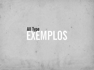 EXEMPLOS
All Type
 