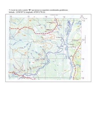 7- Locar na carta o ponto “R” que possui as seguintes coordenadas geodésicas:
latitude : 16º08'30'' S; longitude :45º09'12''W.Gr
 