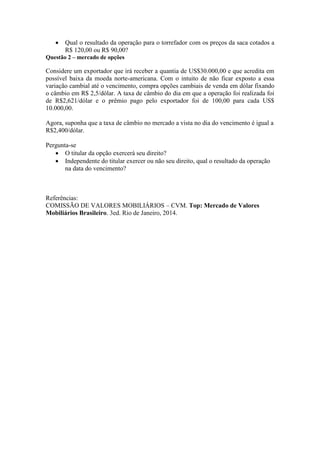  Qual o resultado da operação para o torrefador com os preços da saca cotados a
R$ 120,00 ou R$ 90,00?
Questão 2 – mercad...