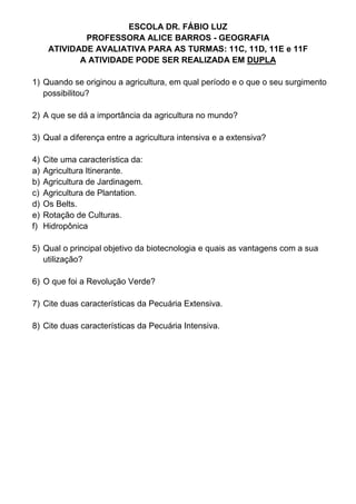 ESCOLA DR. FÁBIO LUZ
PROFESSORA ALICE BARROS - GEOGRAFIA
ATIVIDADE AVALIATIVA PARA AS TURMAS: 11C, 11D, 11E e 11F
A ATIVID...
