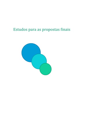 Estudos para as propostas finais
 