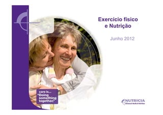 Exercício físico
  e Nutrição

    Junho 2012
 