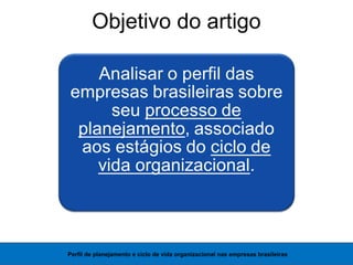 Perfil de planejamento e ciclo de vida organizacional nas empresas brasileiras
Objetivo do artigo
 