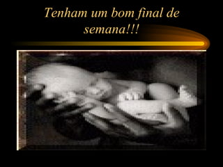 Tenham um bom final de semana!!! 