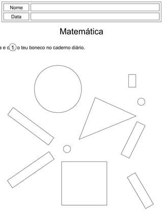 Nome
Data
Matemática
a e cola o teu boneco no caderno diário.1
 