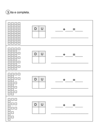 Conta e completa. 3 D U + = D U + = D U + = D U + = 