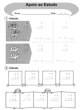 Calcula. 1 Calcula. 2 Apoio ao Estudo Nome : ________________________ Data : ___/___/___ 