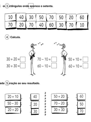 Assinala com  X  os rectângulos onde aparece o setenta. 3 Calcula. 4 Une cada operação ao seu resultado. 5 