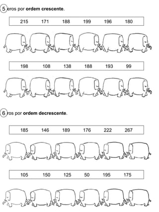 Coloca os números por  ordem crescente . 5 Coloca os números por  ordem decrescente . 6 215  171  188  199  196  180 198  108  138  188  193  99  185  146  189  176  222  267 105  150  125  50  195  175  