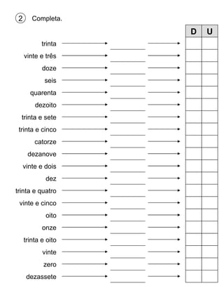 Completa. 2 trinta vinte e três doze seis quarenta dezoito trinta e sete trinta e cinco catorze dezanove dez trinta e quatro vinte e cinco oito onze trinta e oito vinte zero dezassete vinte e dois D U 