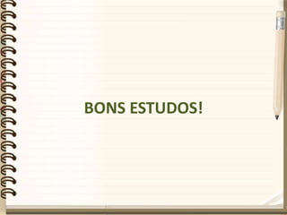 BONS ESTUDOS!
 