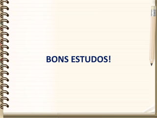 BONS ESTUDOS!
 