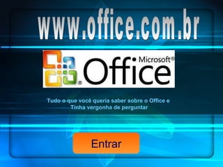 www.office.com.br Tudo o que você queria saber sobre o Office e  Tinha vergonha de perguntar Entrar 