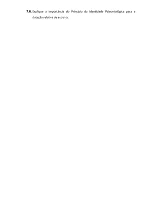 7.6. Explique a importância do Princípio da Identidade Paleontológica para a
datação relativa de estratos.

 