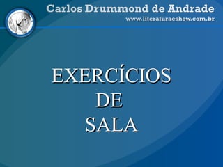 EXERCÍCIOSEXERCÍCIOS
DEDE
SALASALA
 