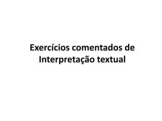 Exercícios comentados de
  Interpretação textual
 